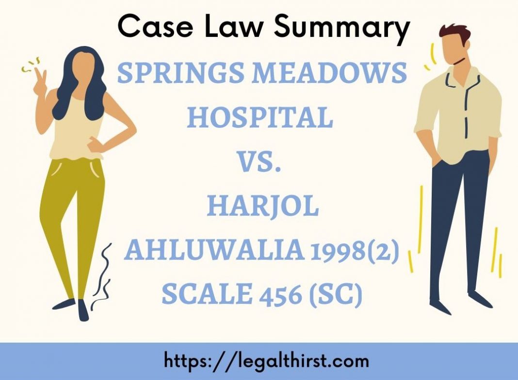 Springs Meadows Hospital Vs. Harjol Ahluwalia 1998(2) SCALE 456 (SC) Consumer Protection Act