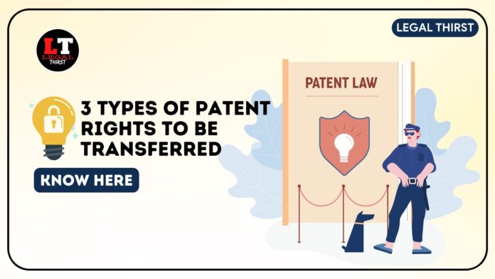 3 Types Of Patent Rights To Be Transferred - Legal Thirst Associates